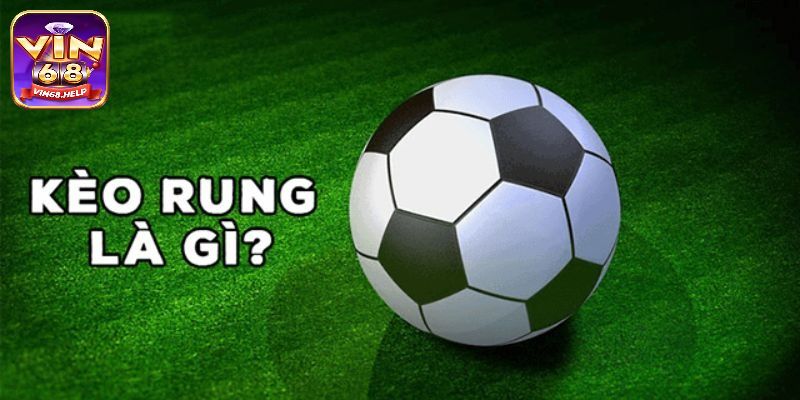 Kèo Rung Là Gì - Vũ Khí Bí Mật Giúp Nhiều Người Lội Ngược Dòng