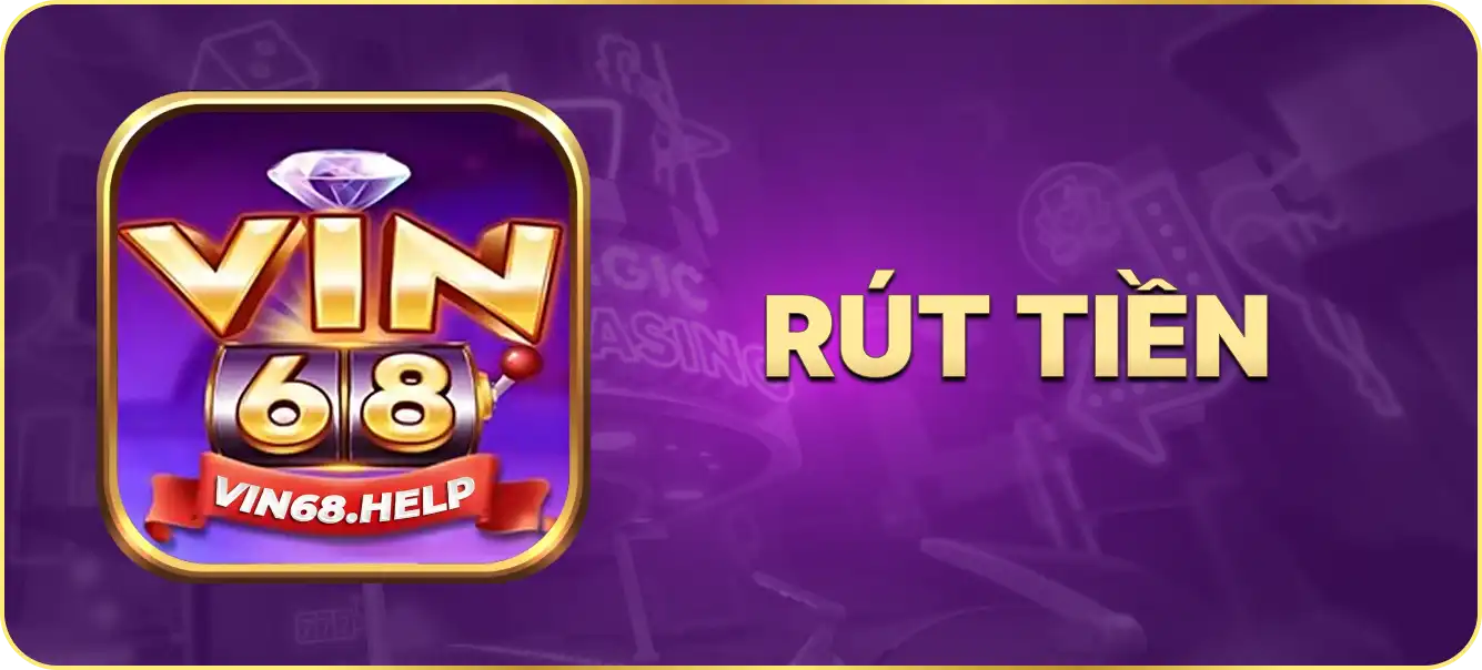 Hướng dẫn rút tiền vin68.help